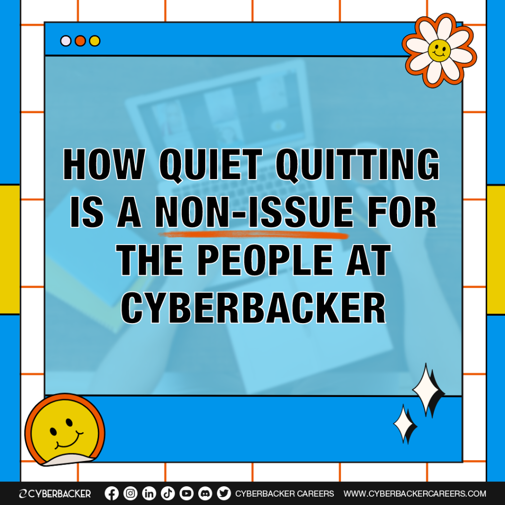 How Quiet Quitting is a non-issue for the people at Cyberbacker